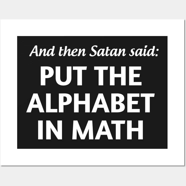 And then satan said put the alphabet in math Wall Art by Portals